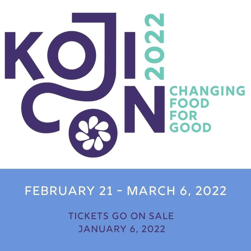 Kojicon 2022: Changing Food for Good February 21-March 6, 2022